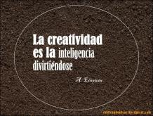 La creatividad es la inteligencia divirtiéndose